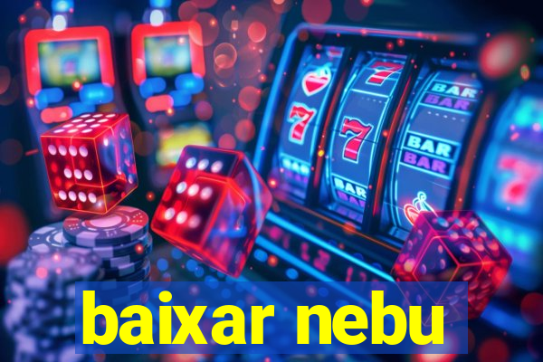 baixar nebu